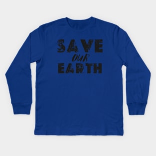 SAVE OUR EARTH happy funny  earth day 2024 Kids Long Sleeve T-Shirt